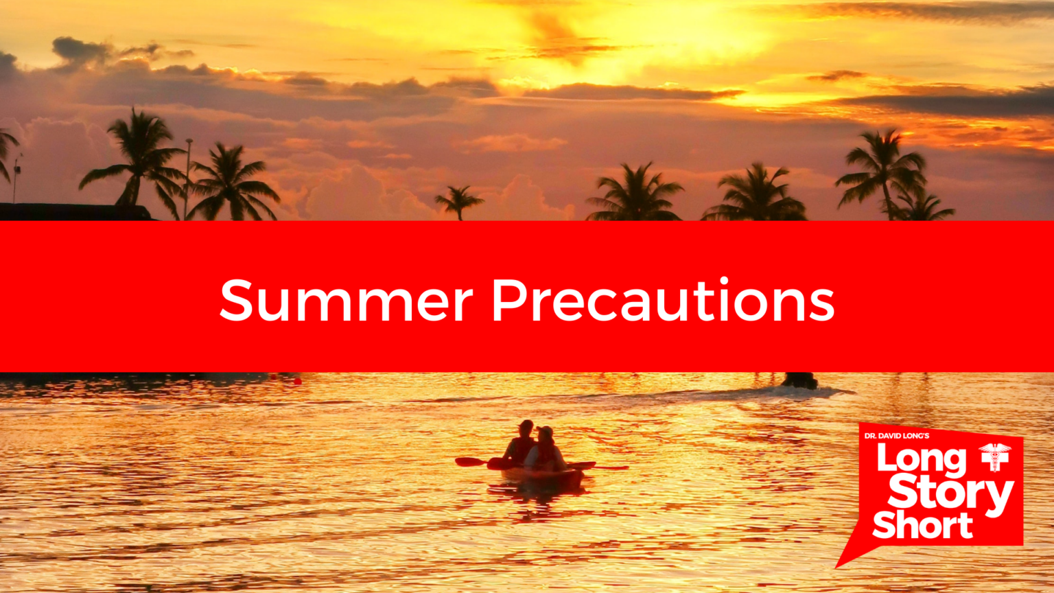 Summer Precautions - Dr. David Long - Lubbock Cooper Health Center