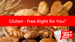 Gluten-Free Right For You? – Dr. David Long