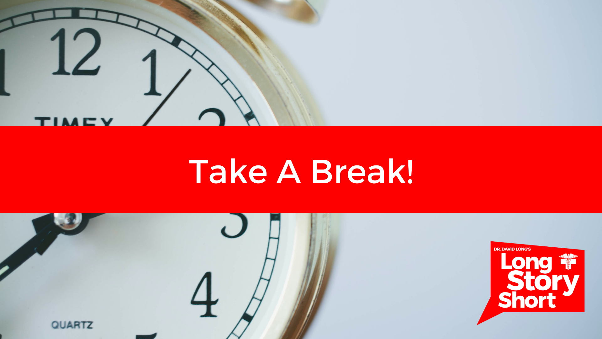 Read more about the article Take A Break! – Dr. David Long