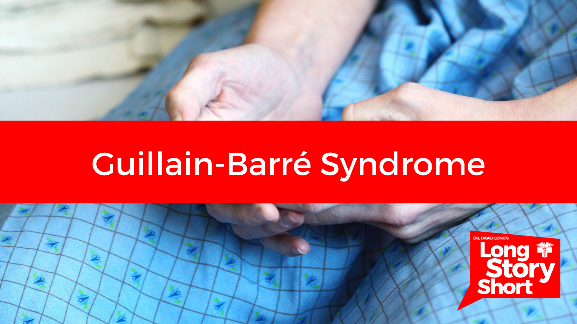 Read more about the article Guillain-Barré Syndrome – Dr. David Long