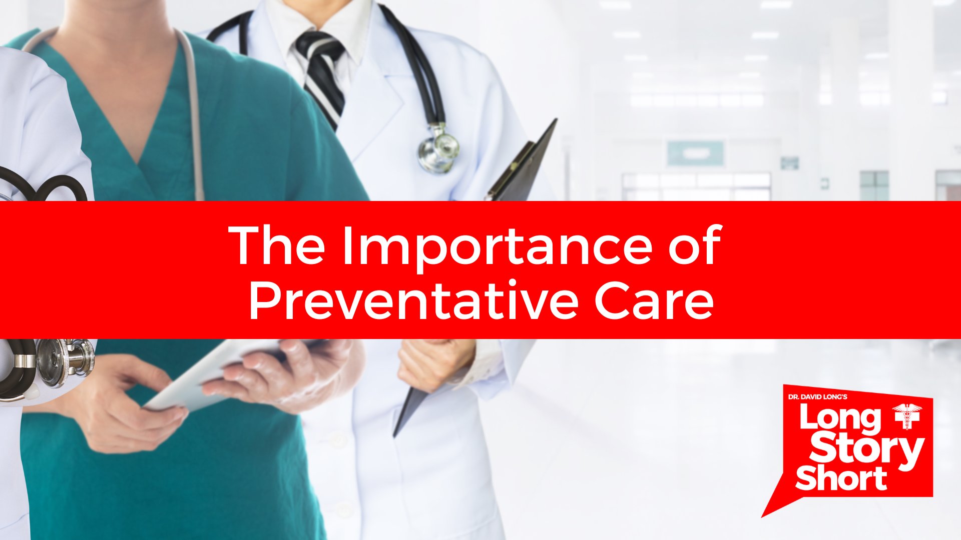 You are currently viewing The Importance of Preventative Care – Dr. David Long