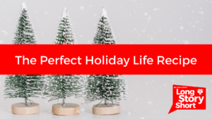 Read more about the article The Perfect Holiday Life Recipe – Dr. David Long
