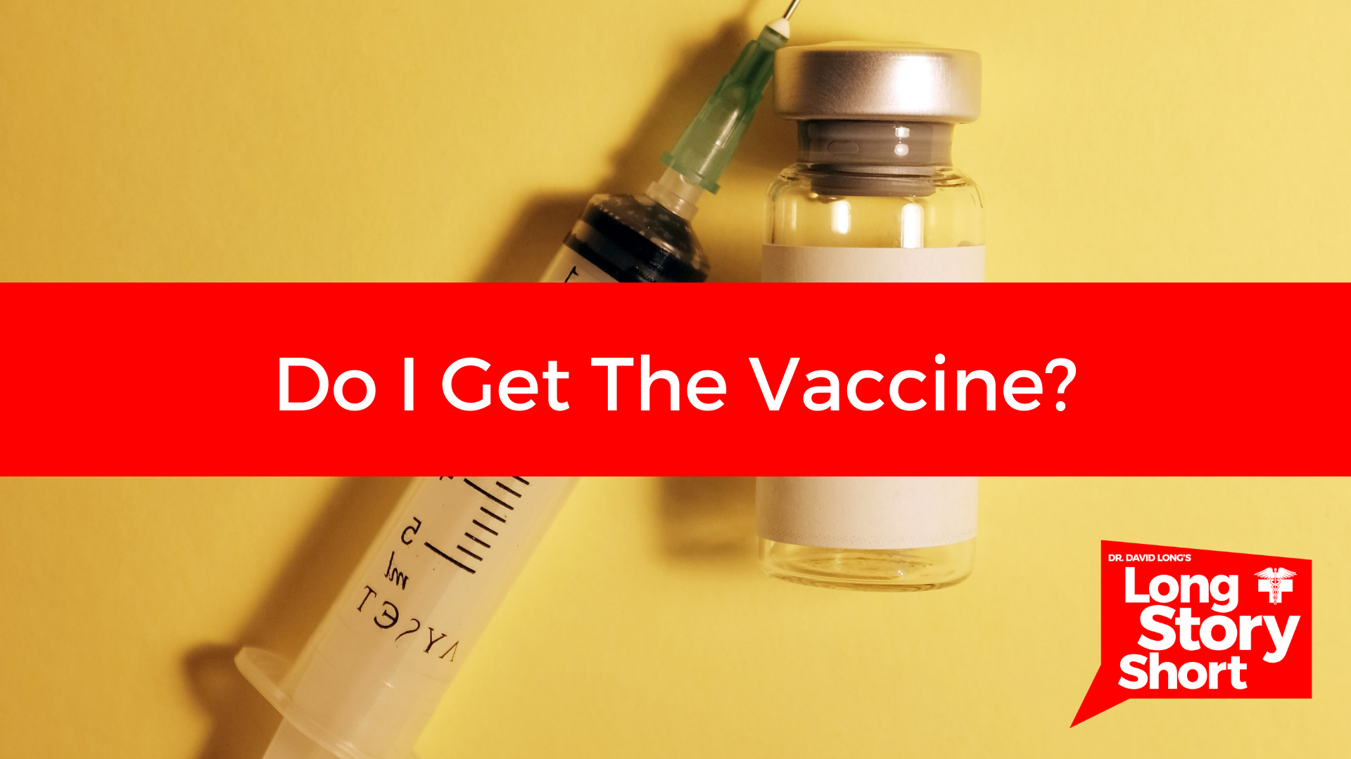 You are currently viewing Do I Get the Vaccine? – Dr. David Long