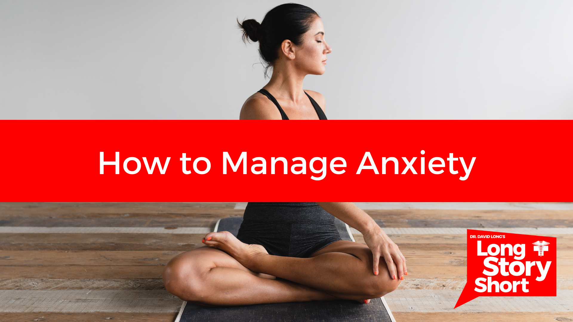 Read more about the article How to Manage Anxiety – Dr. David Long