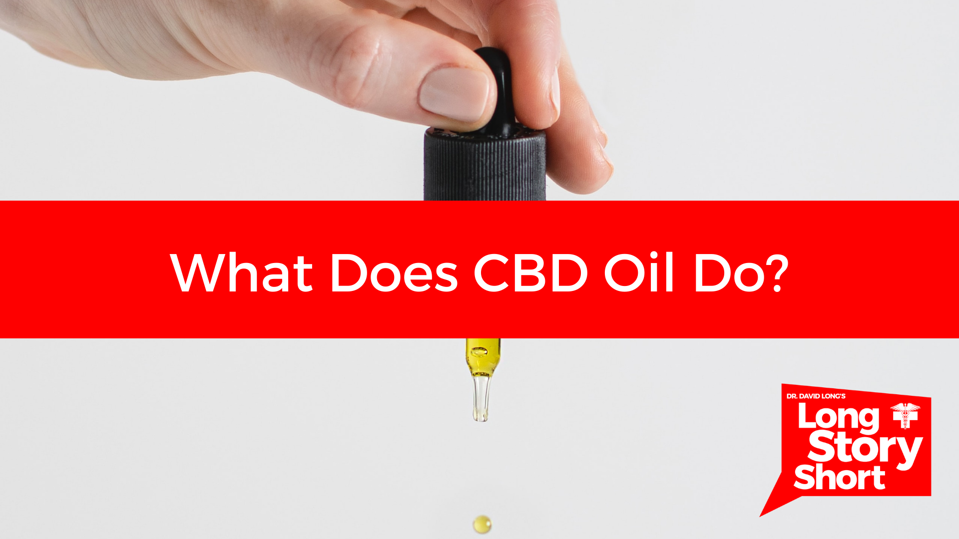 You are currently viewing What Does CBD Oil Do? – Dr. David Long