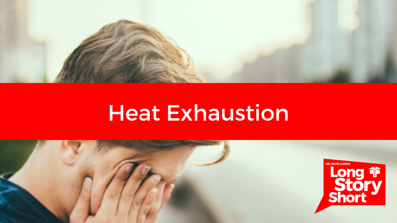Heat Exhaustion Dr. David Long Lubbock Cooper Health Center