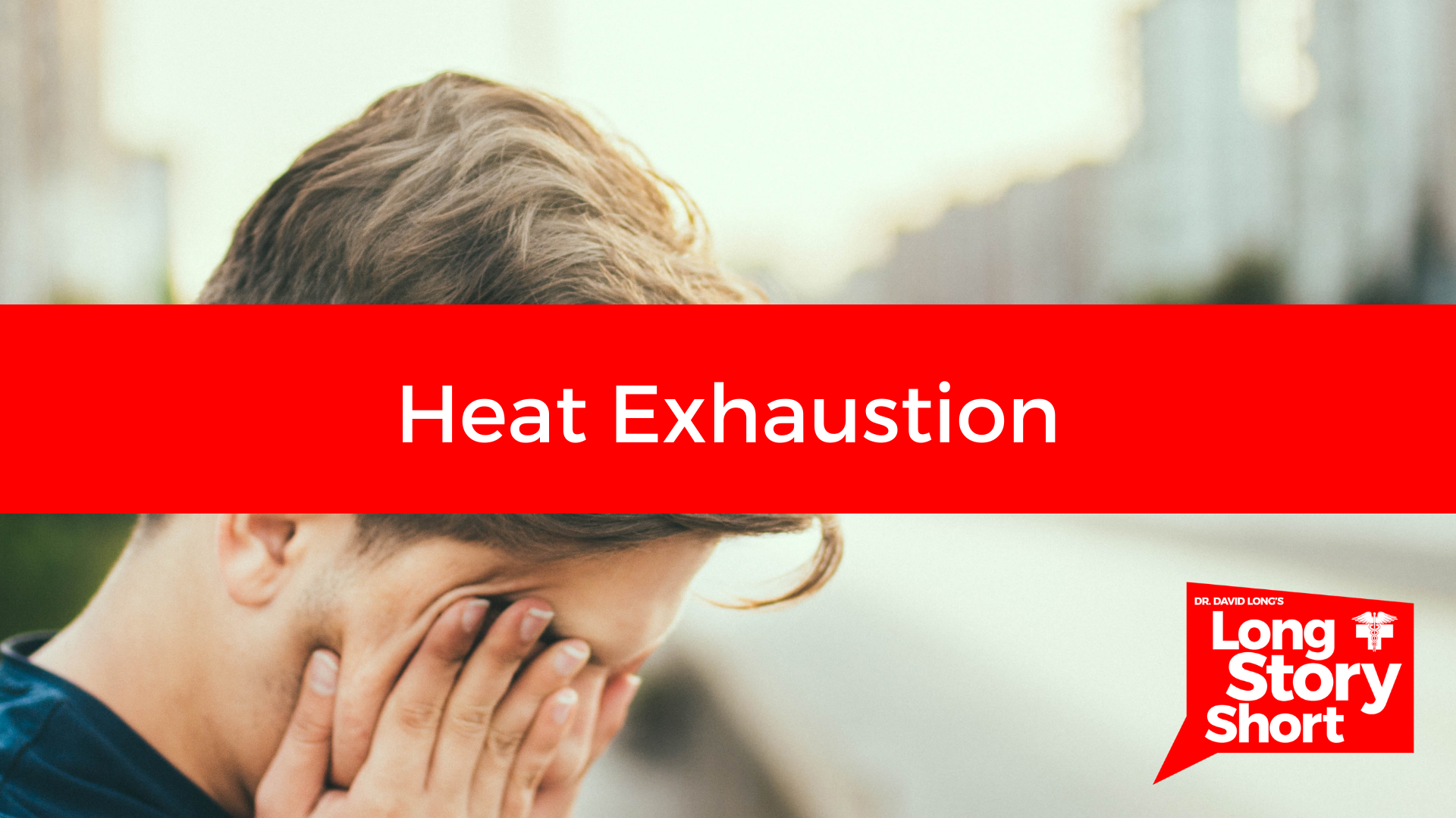You are currently viewing Heat Exhaustion – Dr. David Long