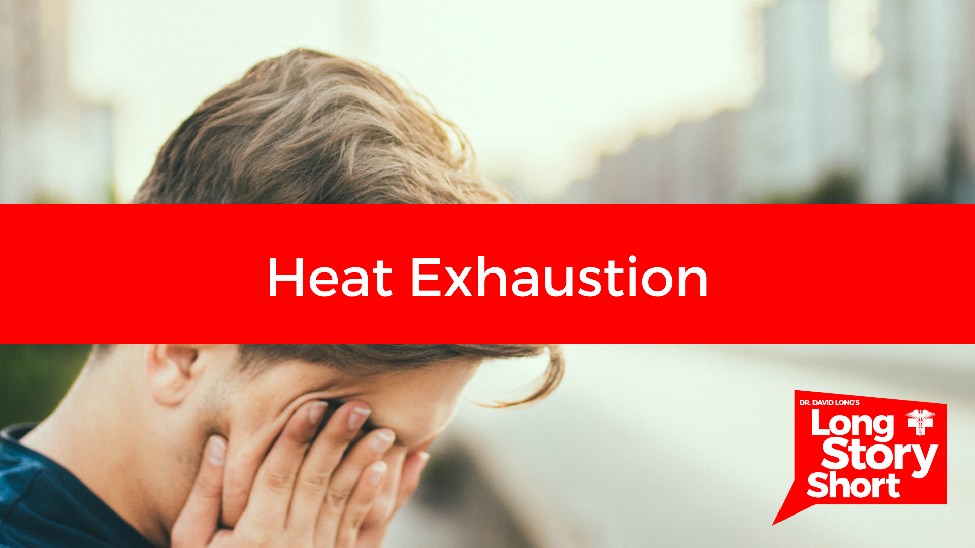 Heat Exhaustion Dr David Long Lubbock Cooper Health Center