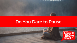 Read more about the article Do You Dare to Pause? – Dr. David Long