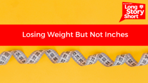The Scale vs. The Tape Measure: Understanding Why You’re Losing Weight But Not Inches – Dr. David Long
