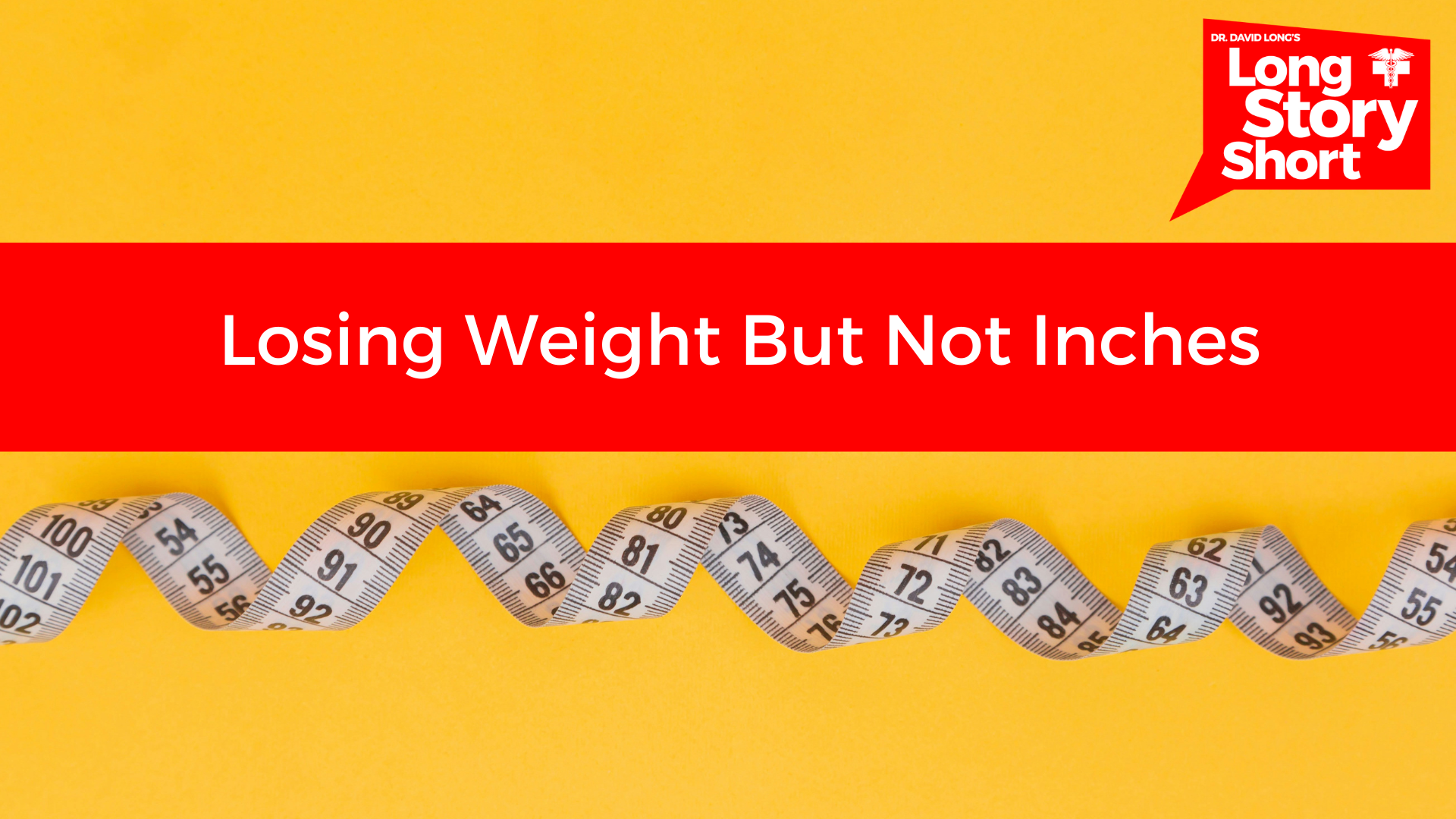You are currently viewing The Scale vs. The Tape Measure: Understanding Why You’re Losing Weight But Not Inches – Dr. David Long