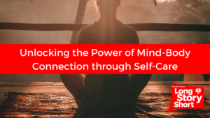 Unlocking the Power of Mind-Body Connection through Self-Care – Dr. David Long