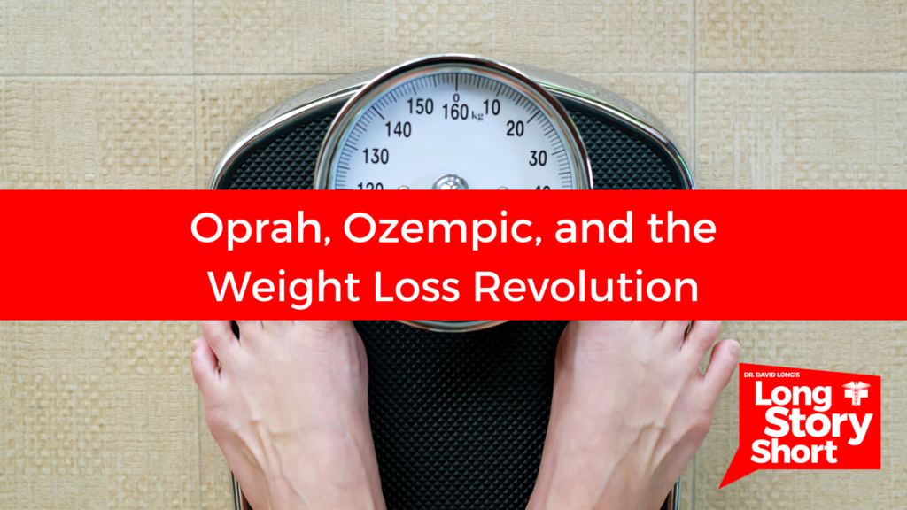 Oprah, Ozempic, and the Weight Loss Revolution - Dr. David Long