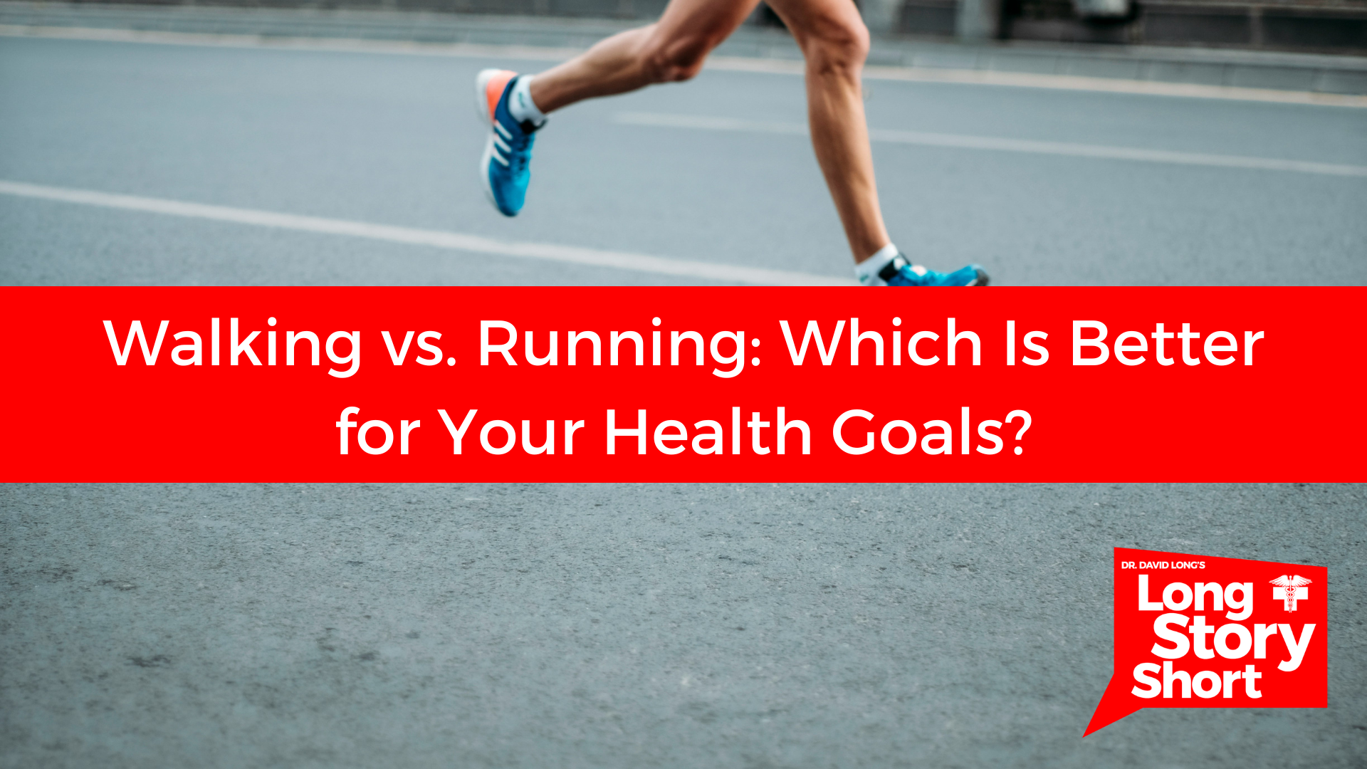 Read more about the article Walking vs. Running: Which Is Better for Your Health Goals? – Dr. David Long