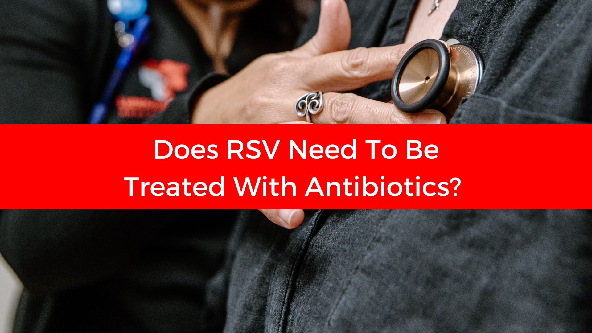 Read more about the article Does RSV Need To Be Treated With Antibiotics?