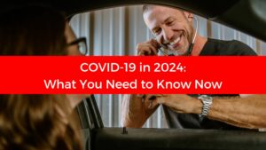 COVID-19 in 2024: What You Need to Know Now