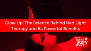 Glow Up! The Science Behind Red Light Therapy and Its Powerful Benefits