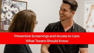 Read more about the article Preventive Screenings and Access to Care: What Texans Should Know