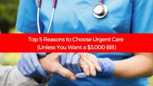 Read more about the article Top 5 Reasons to Choose Urgent Care (Unless You Want a $3,000 Bill)