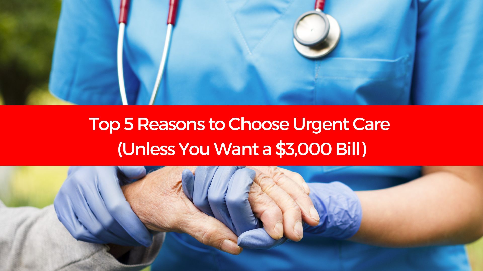 You are currently viewing Top 5 Reasons to Choose Urgent Care (Unless You Want a $3,000 Bill)