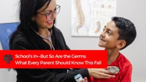 School’s In—But So Are the Germs: What Every Parent Should Know This Fall