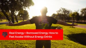 Read more about the article Real Energy > Borrowed Energy: How to Feel Awake Without Energy Drinks