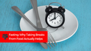 Read more about the article Fasting: Why Taking Breaks From Food Actually Helps