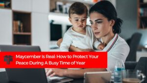 Maycember Is Real: How to Protect Your Peace During A Busy Time of Year