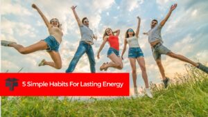 Read more about the article 5 Simple Habits For Lasting Energy