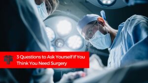 Read more about the article 3 Questions To Ask Yourself If You Think You Need Surgery